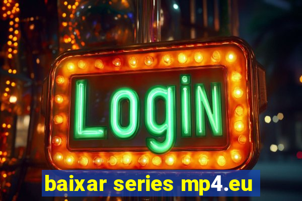 baixar series mp4.eu